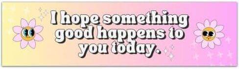 I Hope Something Good Happens to You Today - Bumper Sticker for Windows, Cars, Trucks, Laptops [00833] in Saudi Arabia