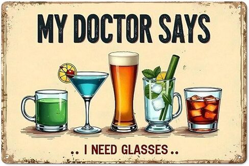 My Doctor Says I Need Glasses A Humorous Vintage Poster Featuring Assorted Drinks Rustic Aluminum Wall Art & Metal Tin Sign - 8x12in Vintage Indoor Outdoor Decor for Home, Office, Cafe, Yard & Farm in Saudi Arabia