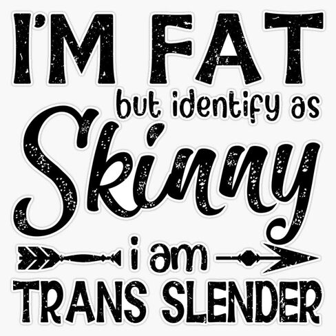MAGNET Im Fat But Identify As Skinny I Am Trans Slender - Funny Joke For Skinny And Fat Men And Women Magnet Vinyl Magnetic Sticker Size 5" in Saudi Arabia