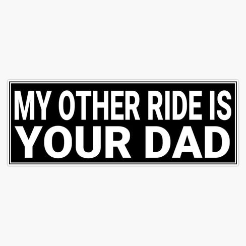 Magnet My Other Ride is Your dad Funny Adult Bumper Magnetic Vinyl Sticker Decal 5" in Saudi Arabia
