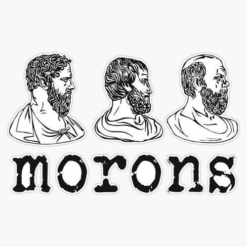 Inspired by Princess Bride - Plato - Aristotle - Socrates - Morons - Movie Quotes - Comedy Bumper Sticker Vinyl Decal 5 inches in Saudi Arabia