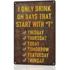 Funny Bar Sign or Man Cave Decor | 12x8″ Durable Vintage Metal Beer Signs Wall Decorations for Home Bar/Basement/Garage/Mancave, I Only Drink on Days That Start with 'T', 2353 in Kuwait