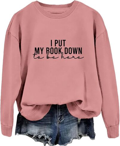 I Put My Book Down to Be Here Sweatshirt Funny Book Lover Shirts for Women Crewneck Bookworm Pullovers Reading Tops in Kuwait