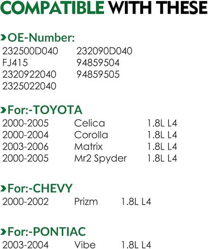 232500D040 Fuel Injectors Fit for:-Toyota 2000-2004 Corolla, 2003-2006 Matrix, 2000-2005 Celica for:-Chevy 2000-2002 Prizm for:-Pontiac 2003-2004 1.8L L4 Vibe OE# FJ415, 2325022040 (Set of 4) in Saudi Arabia