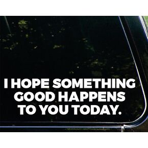 STICKY DUDE - I Hope Something Good Happens to You Today Sticker, 10 inches, Die Cut - Positive Vibes Car Window Laptop Wall Car Bumper Decal in Kuwait