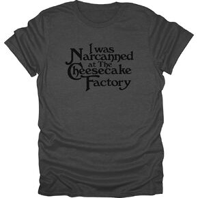 I was Narcanned at The Cheesecake T-Shirt, Funny Meme Tee, Viral TikTok Shirt in Saudi Arabia