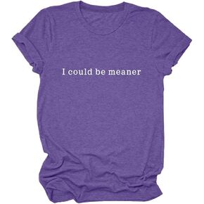 I Could Be Meaner T-Shirt Women Vintage Letters Graphic Sarcasm Quotes Casual Comfort Summer Short Sleeve Tops in Saudi Arabia