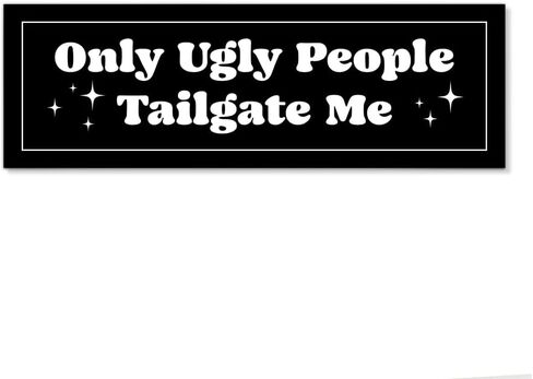 Only Ugly People Tailgate Me Car Bumper Magnet Sticker, Sarcastic Anti-Tailgating Waterproof Black Car Sticker, Humor Anti-Tailgating Truck Vehicle Bumper Magnet for Student Driver New Driver in Kuwait