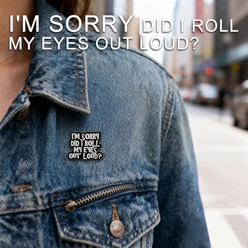 I'm Sorry Did I Roll My Eyes Out Loud? Enamel Pin, Sarcastic Humor Lapel Pin, Ironic Statement Brooch for Jackets, Backpacks, Hats, Funny Gift for Sarcasm Lover, Office Worker, Friend in Saudi Arabia
