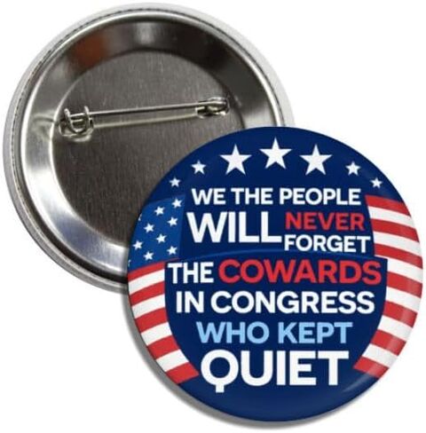 We The People Will Never Forget The Cowards in Congress Who Kept Quiet Button, Anti Trump Political Protest Patriotic Badge Pin, 2.25 Inch in Saudi Arabia
