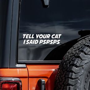 Tell Your Cat I Said Pspsps Decal Vinyl Sticker Auto Car Truck Wall Laptop | White | 8" x 2"