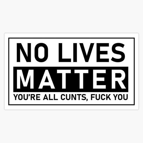 LAD Studio No Life Matter You All are Fucking cunts Window Bumper Sticker Decal 5"" in Kuwait