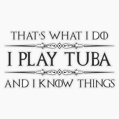 Tuba Player Gifts - I Play Tuba and I Know Things Funny Gift Ideas for Sousaphone Tuba Players in Band or Symphony Orchestra Sticker Bumper Sticker Vinyl Decal 5" in Saudi Arabia