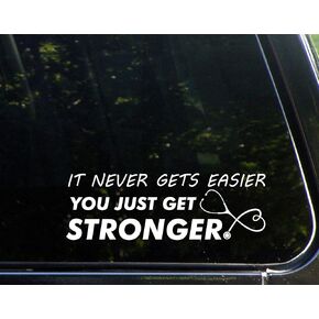 It Never Gets Easier You Just Get Stronger - Nurse - Doctor - etc. (8-3/4" x 3") Die Cut Decal Bumper Sticker for Windows, Cars, Trucks, Laptops, Etc in Saudi Arabia