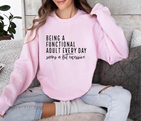 Being a Functional Adult Everyday Seems a Bit Excessive Sweatshirt&Hoodie, Sarcastic Women’s Crewneck, Funny Adult Humor Sweater, Casual Cozy Pullover Multicolor in Saudi Arabia