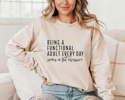 Being a Functional Adult Everyday Seems a Bit Excessive Sweatshirt&Hoodie, Sarcastic Women’s Crewneck, Funny Adult Humor Sweater, Casual Cozy Pullover Multicolor in Saudi Arabia