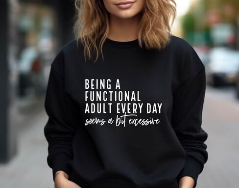 Being a Functional Adult Everyday Seems a Bit Excessive Sweatshirt&Hoodie, Sarcastic Women’s Crewneck, Funny Adult Humor Sweater, Casual Cozy Pullover Multicolor in Saudi Arabia