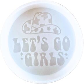 Let’s Go Girls Freshie Silicone Mold 4x4x0.8" Western Cowboy Hat Quote Lyrics for Scented Aroma Beads Supplies Resin, Car Candles, Soap Oven Safe Bake Heat Resistant to 400 F