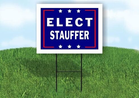 ELECT STAUFFER - Single Sided Yard Sign Road Sign with Stand - Driveway Signs for Street, Lawn, Block, House, Real Estate - Yard Signs, Custom Sign, Personalized Signage - 18" x 24" in Saudi Arabia