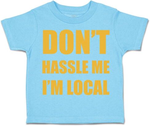 Toddler T-Shirt Novelty Don't Hassle Me I'm Local Funny Humor Cotton Local Boy & Girl Clothes Nation Baby Funny Tee Aqua Blue Design Only 12 Months in Saudi Arabia