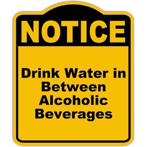 Drink Water in Between Alcoholic Beverages Notice Yellow Black Aluminum Composite Sign 20 x 24 inches in Kuwait