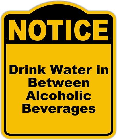 Drink Water in Between Alcoholic Beverages Notice Yellow Black Aluminum Composite Sign 20 x 24 inches in Kuwait