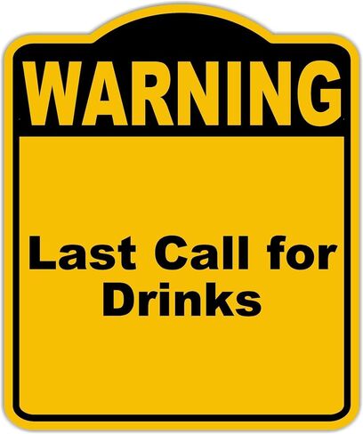 Last Call for Drinks Warning Yellow Black Aluminum Composite Sign 20 x 24 inches in Saudi Arabia