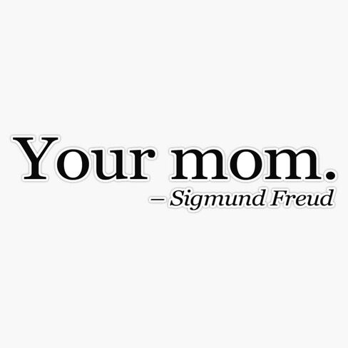 Your mom. - Sigmund Freud. Sticker Vinyl Bumper Sticker 6 Mil Thick - Size 5" in Saudi Arabia
