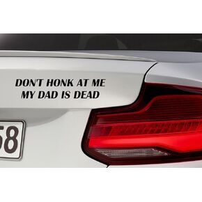قطعتان من ملصق الفينيل Don't Honk At Me My Dad is Dead Bumper، ملصق مضحك للفكاهة الداكنة، ملصق من الفينيل للسيارة الغريبة، Honk If You، ملصق فينيل ممتص للصدمات للسائق السيئ، عرض 7 بوصات (أسود)