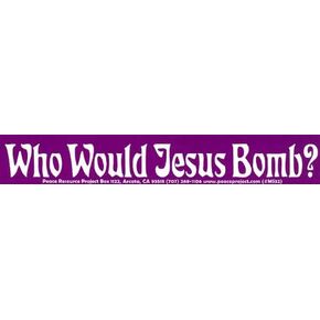 Peace Resource Project Who Would Jesus Bomb? - Peace/Anti-War Small Bumper Sticker/Decal (7.25" x 1.5") in Kuwait