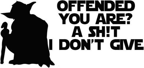 Yoda Parody Offended You are? A Sh*t I Don't Give 6" Vinyl Sticker Car Decal (6" Black) in Saudi Arabia