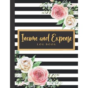 INCOME AND EXPENSE LOG BOOK: Income and Expense Log Book Small Business, Floral Cover, Simple Ledger Book for Bookkeeping, Daily Bill Budgeting Planner And Organizer Tracker Workbook Journal