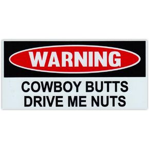Funny Warning Magnet - Cowboy Butts Drive Me Nuts - 6" x 3" Magnetic Bumper Sticker - Great for Practical Jokes, Pranks, Gags - Removable