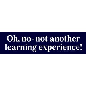 Oh, No - Not Another Learning Experience! - Bumper Sticker/Decal 9.25-by-2.5 in Saudi Arabia