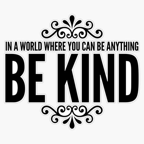 Be Kind. In A World Where You Can Be Anything, Be Kind. Bumper Sticker Vinyl Decal 5" in Saudi Arabia
