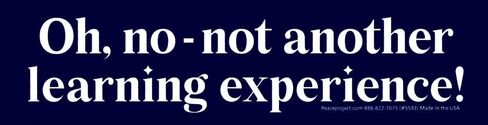Oh, No - Not Another Learning Experience! - Bumper Sticker/Decal 9.25-by-2.5 in Saudi Arabia