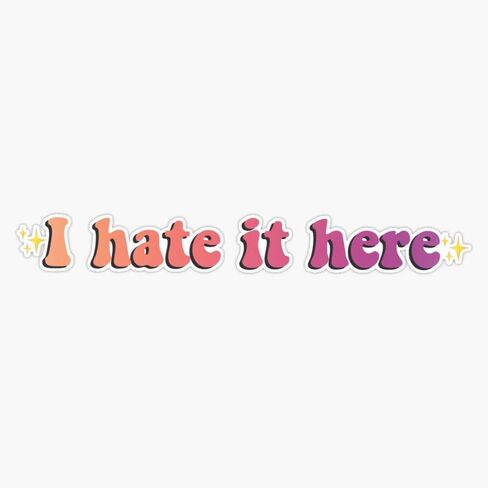 I Hate It Here Quote Bumper Sticker Vinyl Decal 5" in Saudi Arabia