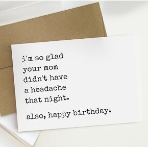 Funny Birthday Card For Men & Women. Rude Birthday Card. I'm Glad Your Mom Didn't Have A Headache That Night Card. Adult Humor Birthday Card For Friend.