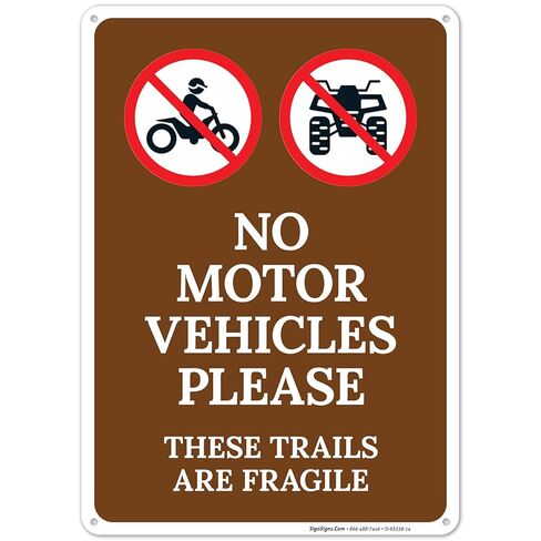 No Motor Vehicles Please These Trails are Fragile Sign, 10x14 Inches, Rust Free .040 Aluminum, Fade Resistant, Made in USA in Saudi Arabia