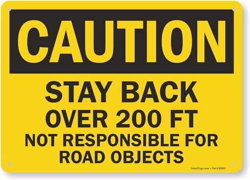 SmartSign 10 x 14 inch “Caution - Stay Back Over 200 Ft, Not Responsible For Road Objects" OSHA Sign, Digital Printing, 55 mil HDPE Plastic, Black and Yellow, Made in USA in Saudi Arabia