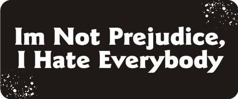 3 - I'm Not Prejudice, I Hate Everybody 1 1/4" x 3" Hard Hat Biker Helmet Stickers Bs323 in Saudi Arabia