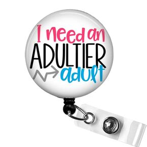I Need an Adultier Adult Badge Reel, Funny Retractable ID Badge Holder, Sarcastic Badge Clips, Funny Office Badge, Sarcastic Nursing Gifts, Funny Nurse Gifts, Sassy Badge Reel