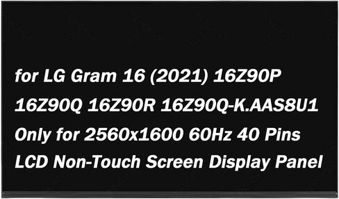 Replacement for LG Gram 16 (2021) 16Z90P 16Z90Q 16Z90R 16Z90Q-K.AAS8U1 2560x1600 60Hz 40 Pins 16.0" LCD Non-Touch Screen Display Digitizer Panel (Only for 2560x1600 Screen) in Saudi Arabia