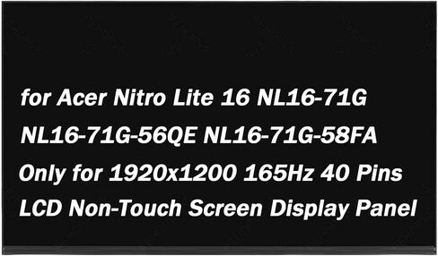 بديل لجهاز Acer Nitro Lite 16 NL16-71G-56QE NL16-71G-58FA لـ Nitro 16 AN16-51-7515 40 Pins 165hz 16.0 بوصة WUXGA 1920X1200 LCD لوحة عرض الكمبيوتر المحمول التي لا تعمل باللمس (فقط للشاشة التي لا تعمل باللمس) in Kuwait