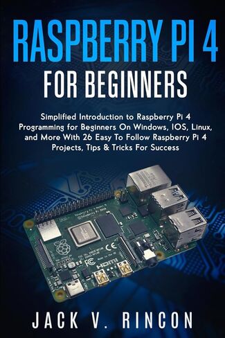 Raspberry Pi 4 للمبتدئين: مقدمة مبسطة لبرمجة Raspberry Pi 4 للمبتدئين على أنظمة التشغيل Windows وIOS وLinux والمزيد (مع 26 مشروعًا من مشاريع Raspberry Pi 4 سهلة المتابعة) in Kuwait