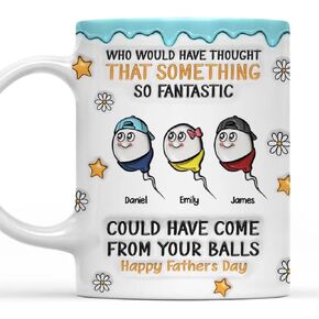 We All Came From There - Personalized Custom 3D Inflated Effect Mug, Who Would Have Thought That Something So Fantastic Could Have Come From Your Balls Mug, Happy Father's Day Cup, Fathers Day Mugs in Kuwait