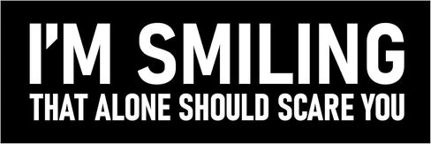 I'm Smiling that Alone Should Scare You Sticker Large 3x9 Funny Bumper Stickers in Kuwait