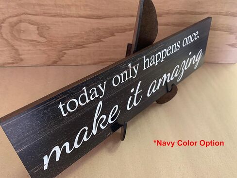 Today Only Happens Once Make It Amazing Sign- Pick Your Color in Kuwait