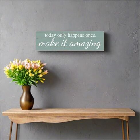 Today Only Happens Once Make It Amazing Sign- Pick Your Color in Kuwait