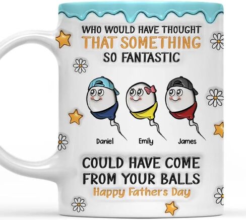 We All Came From There - Personalized Custom 3D Inflated Effect Mug, Who Would Have Thought That Something So Fantastic Could Have Come From Your Balls Mug, Happy Father's Day Cup, Fathers Day Mugs in Kuwait